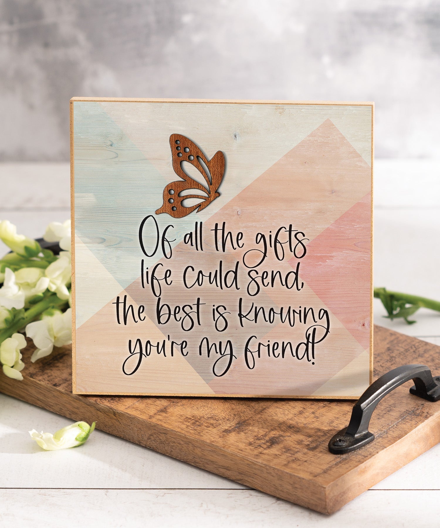 Of All the Gifts Life - Friend 6x6 Layered Grace Plaque with laser-cut wood butterfly accent, neutral farmhouse artwork, and inspirational friendship message