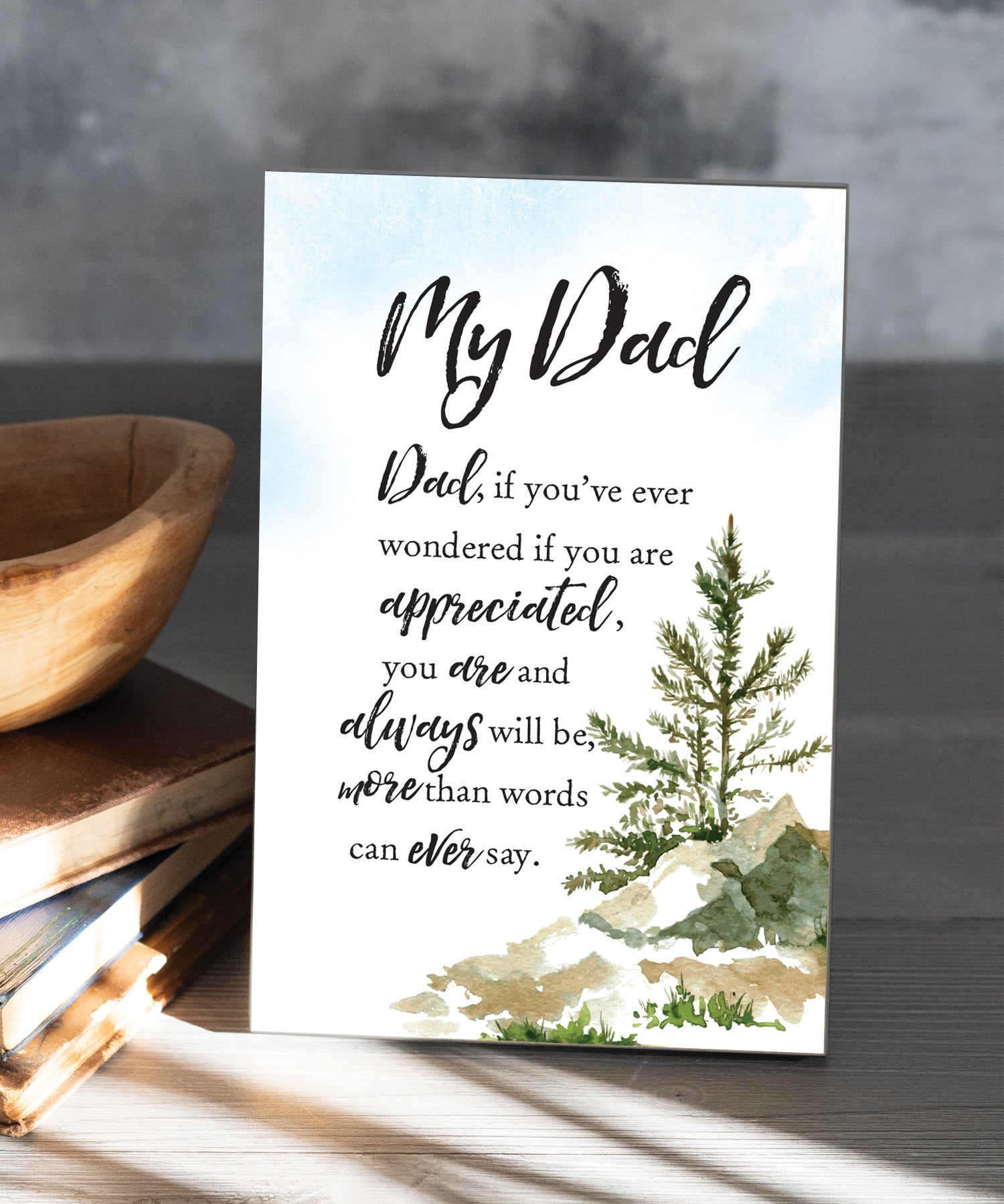 My Dad – Always Appreciated and Loved 6x9 MDF plaque with inspirational father appreciation verse, pastel artwork, cream vinyl edge, easel back, and sentimental family message