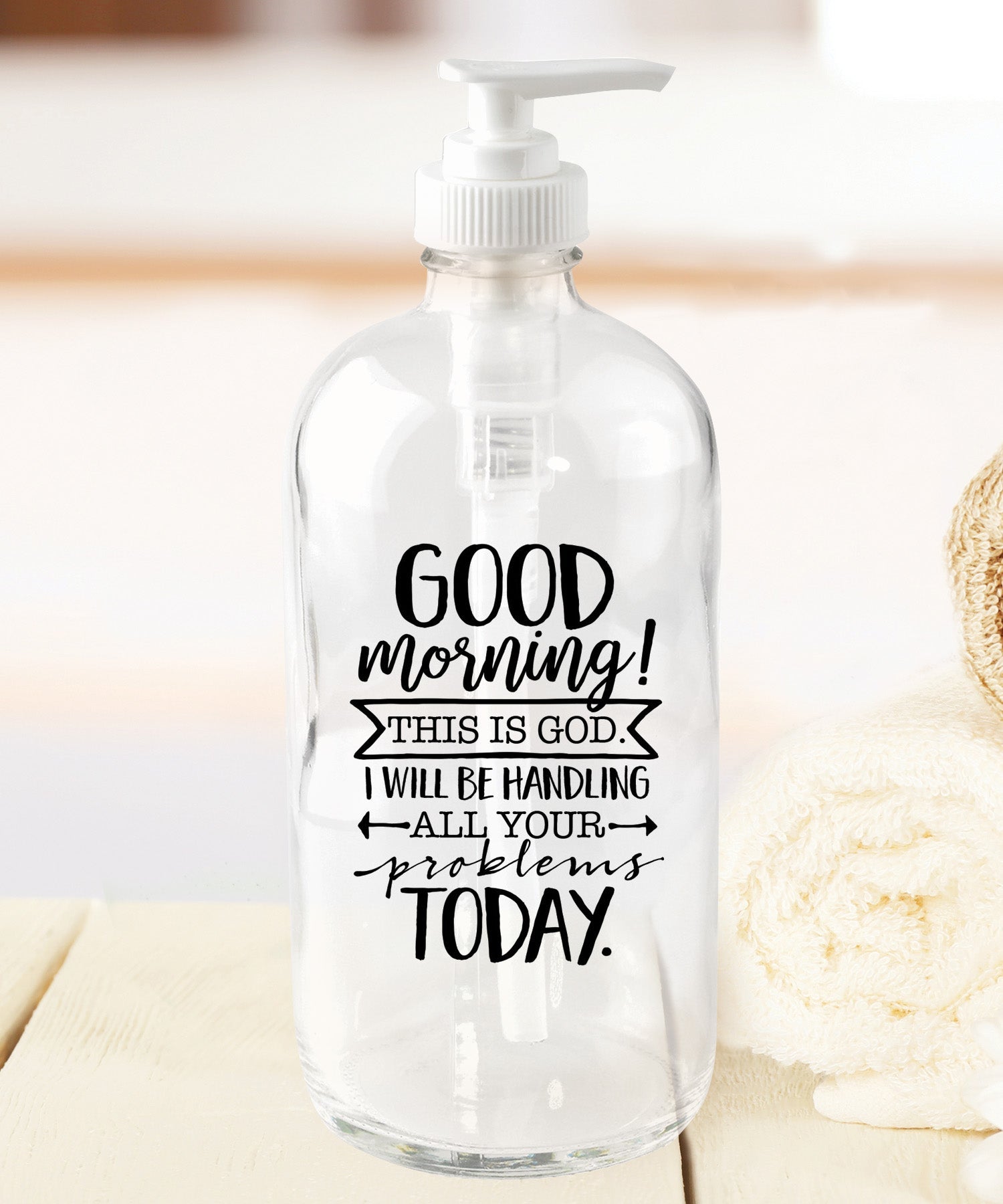Good Morning Soap Dispenser - An inspirational glass dispenser with a rust-resistant pump.