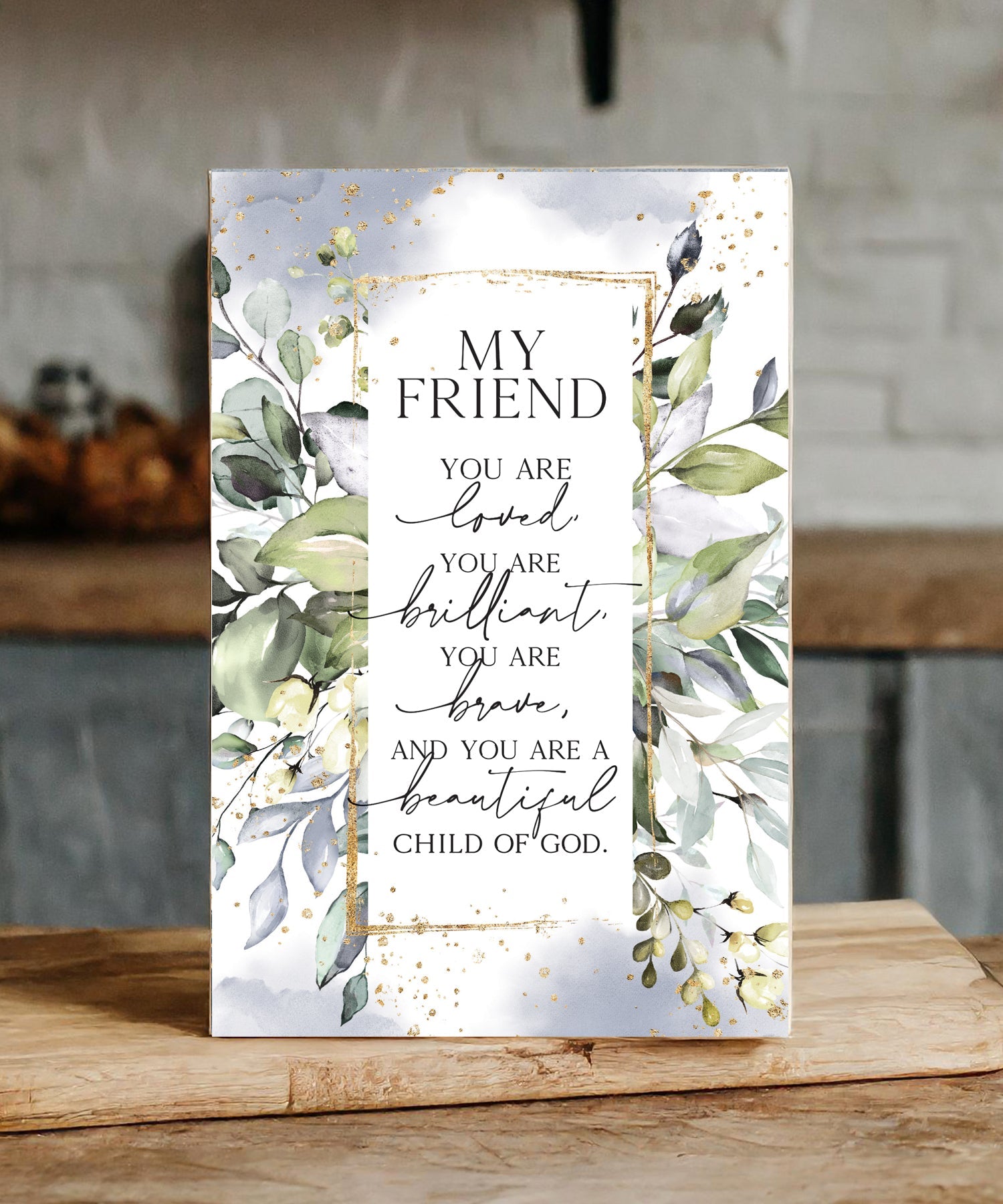 My Friend 6x9 MDF plaque with watercolor artwork, black vinyl edge, and inspirational faith message