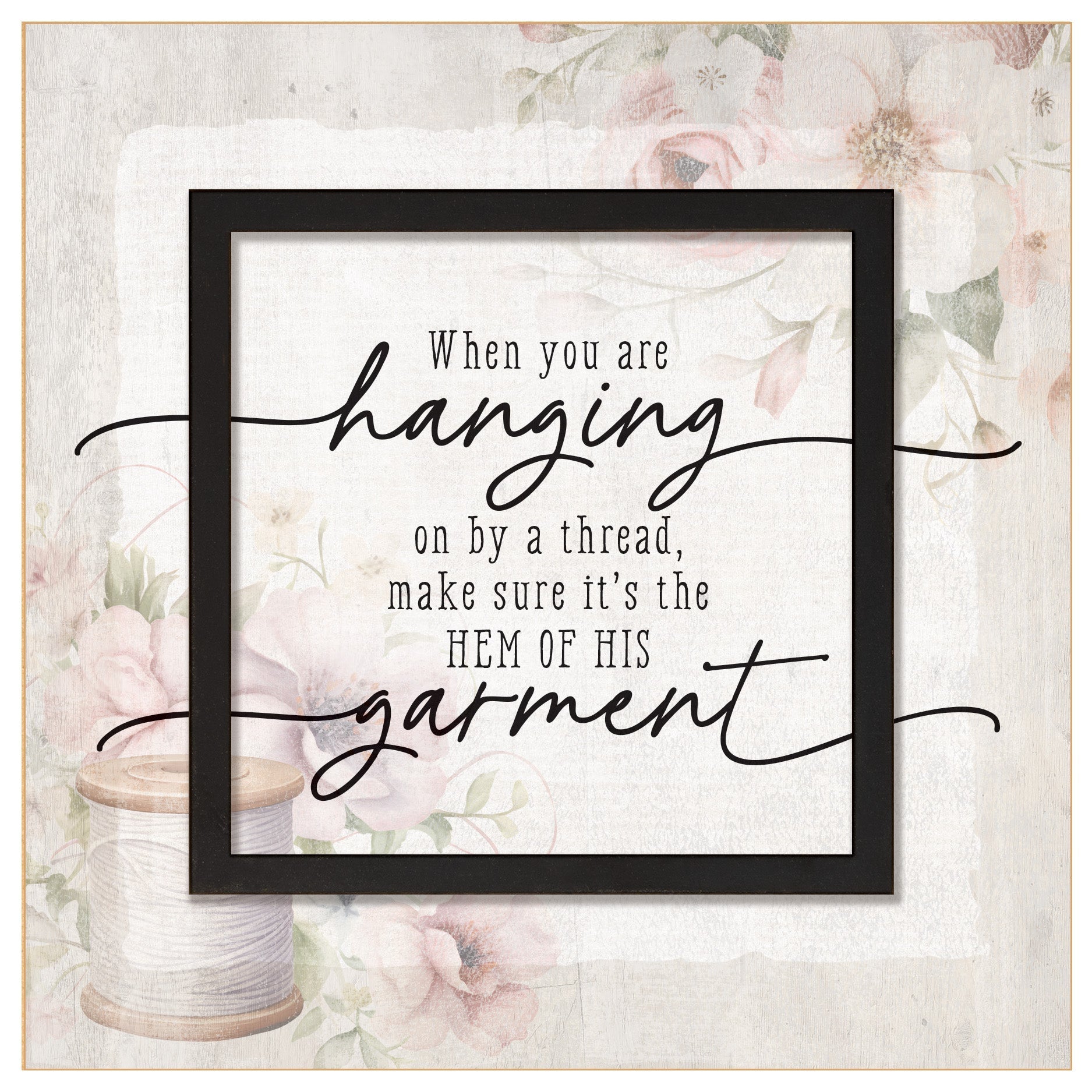 Hanging by a Thread 6x6 MDF Plaque with a laser-cut black square accent, full-color farmhouse-style design, neutral tones, and an uplifting verse.
