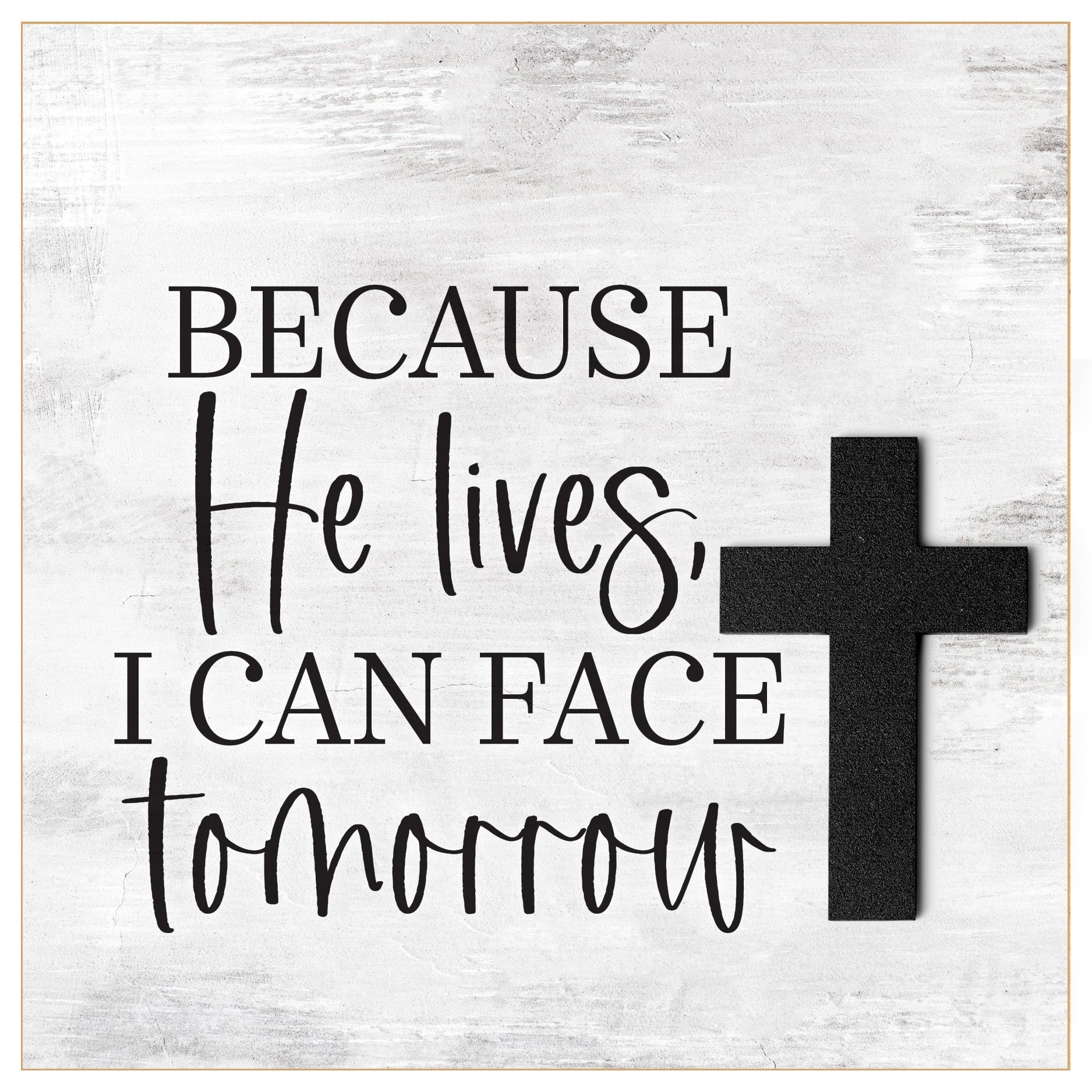 Because He Lives 6x6 MDF Plaque with a laser-cut cross accent, full-color farmhouse-style design, neutral tones, and an uplifting verse.