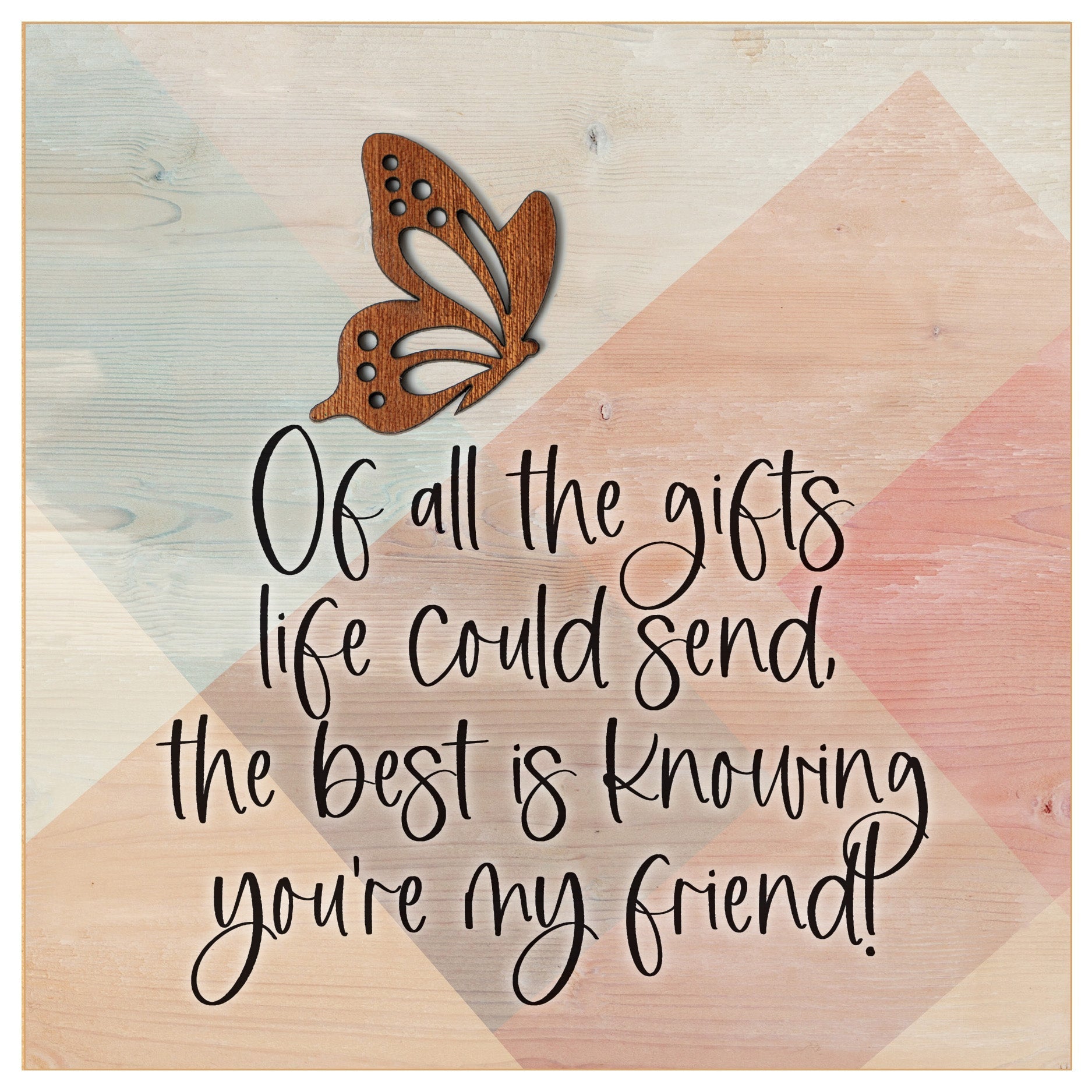 Of All the Gifts Life Could 6x6 MDF Plaque with a laser-cut butterfly accent, full-color farmhouse-style design, neutral tones, and an uplifting verse.