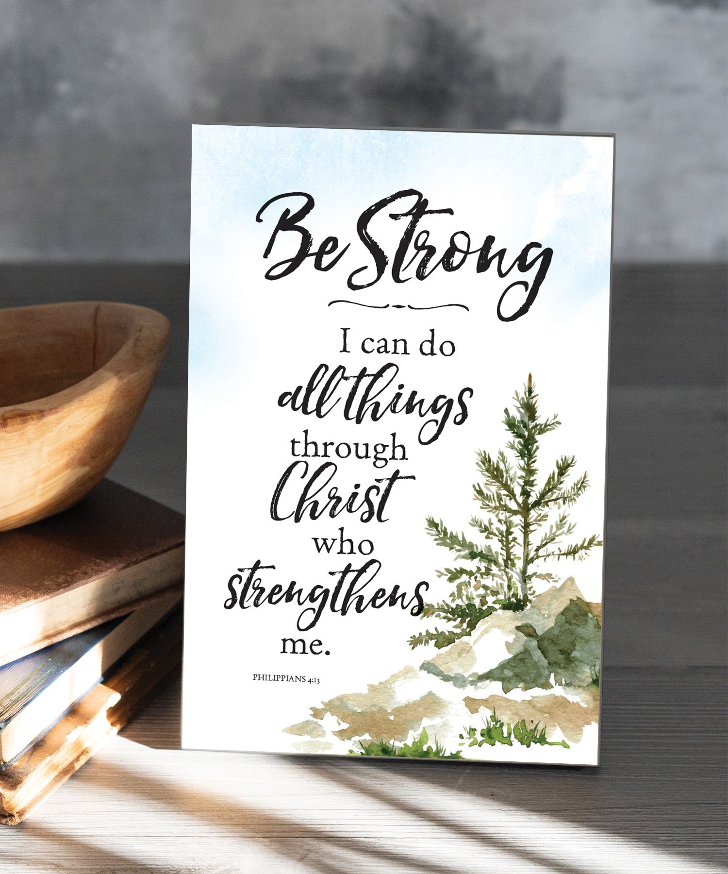 Be Strong 6x9 MDF plaque with Philippians 4:13 scripture verse, pastel artwork, cream vinyl edge, easel back, and inspirational faith message
