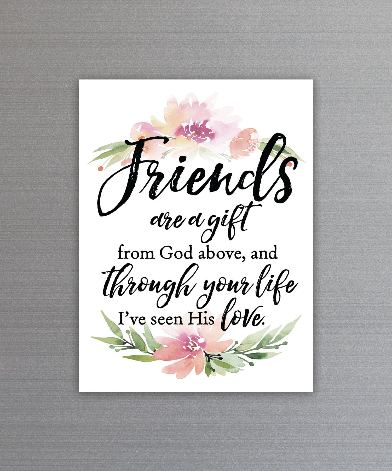 Full-color Friends are a Gift Magnet with inspirational verse and vibrant imagery featuring a strong magnetic backing.