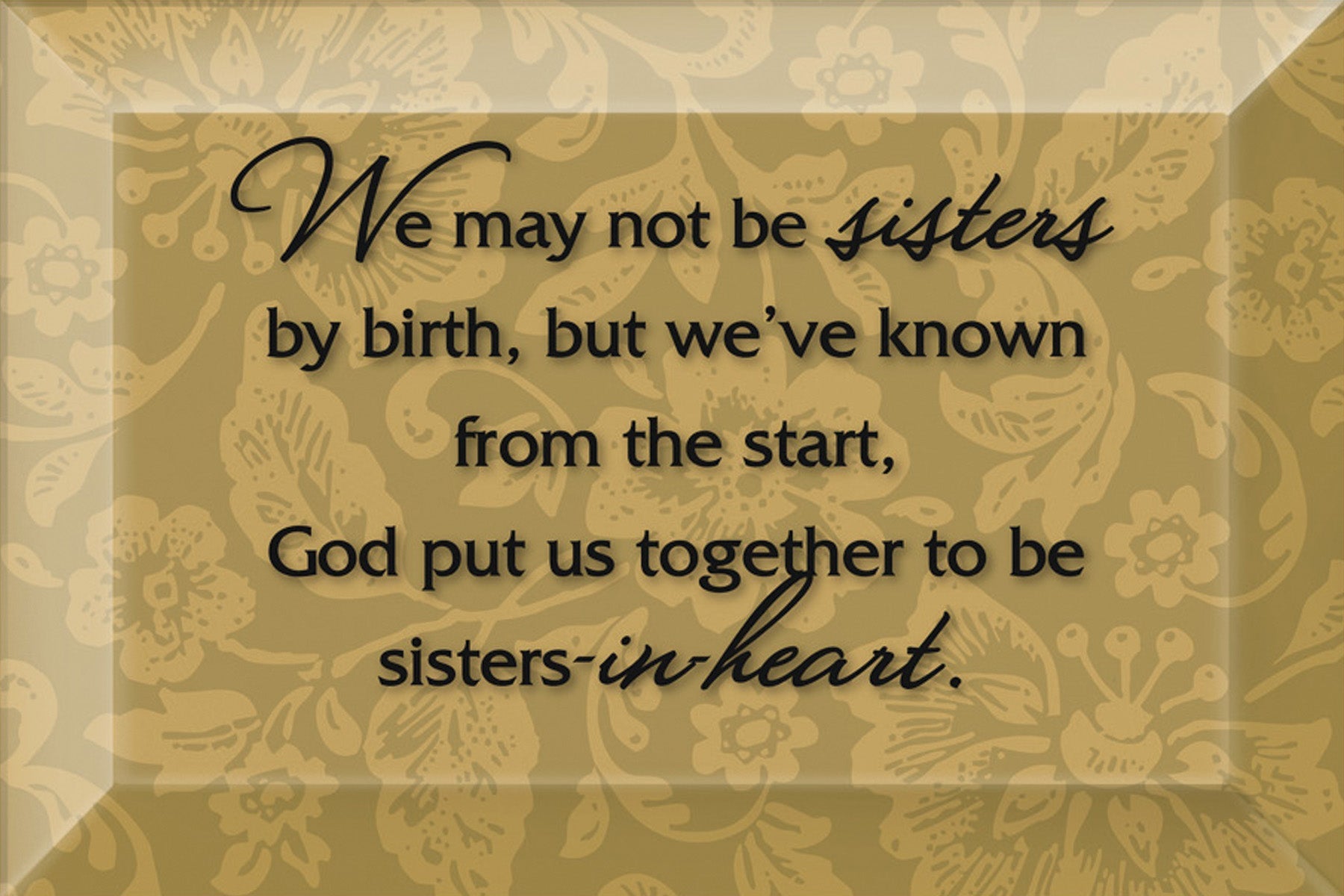 Sisters-in-Heart Glass Plaque, which has smooth beveled edges and a screen-printed design, is perfect for display on a shelf.