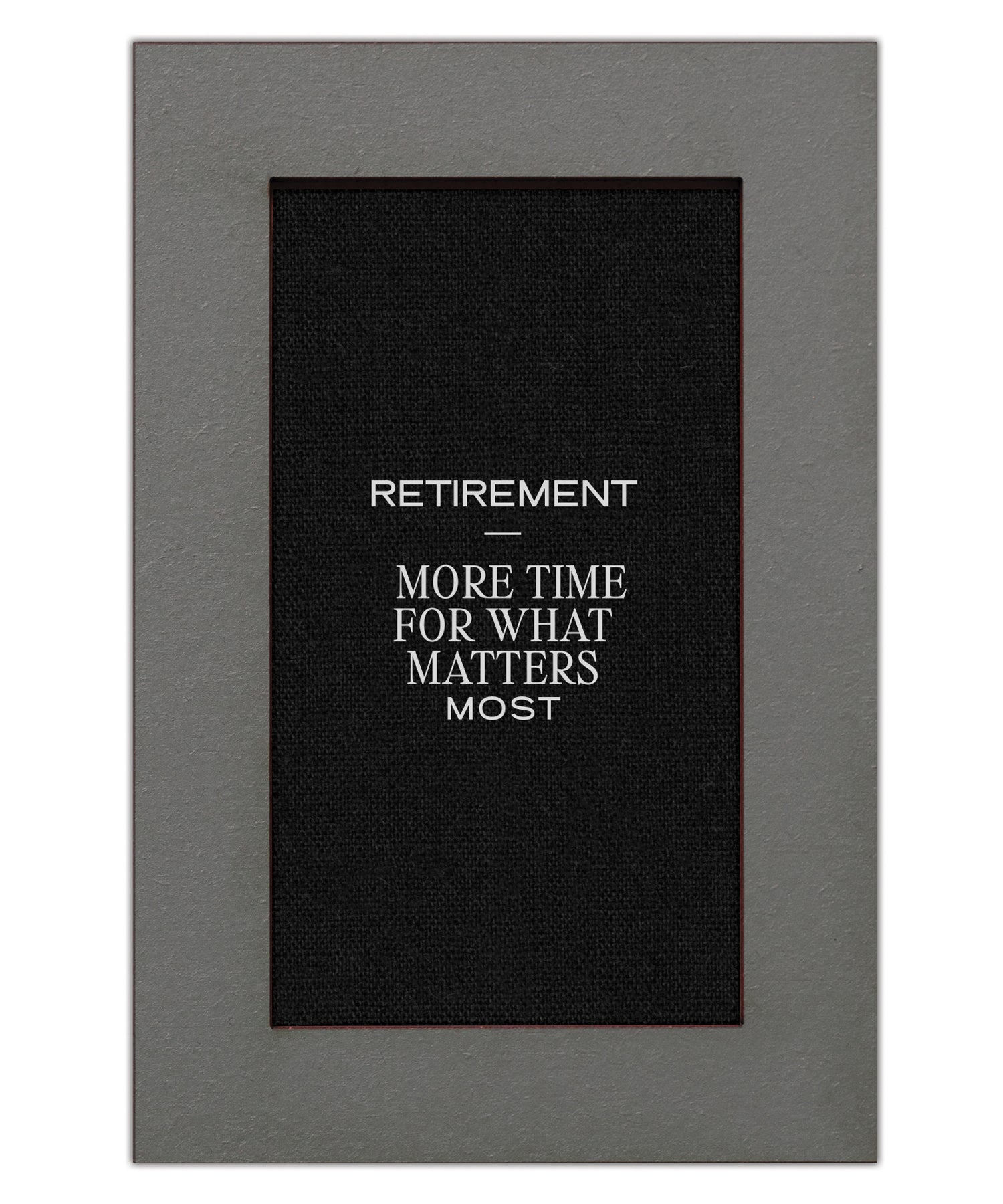 Retirement – More Time for What Matters Most Modern Grace 4x6 MDF Plaque