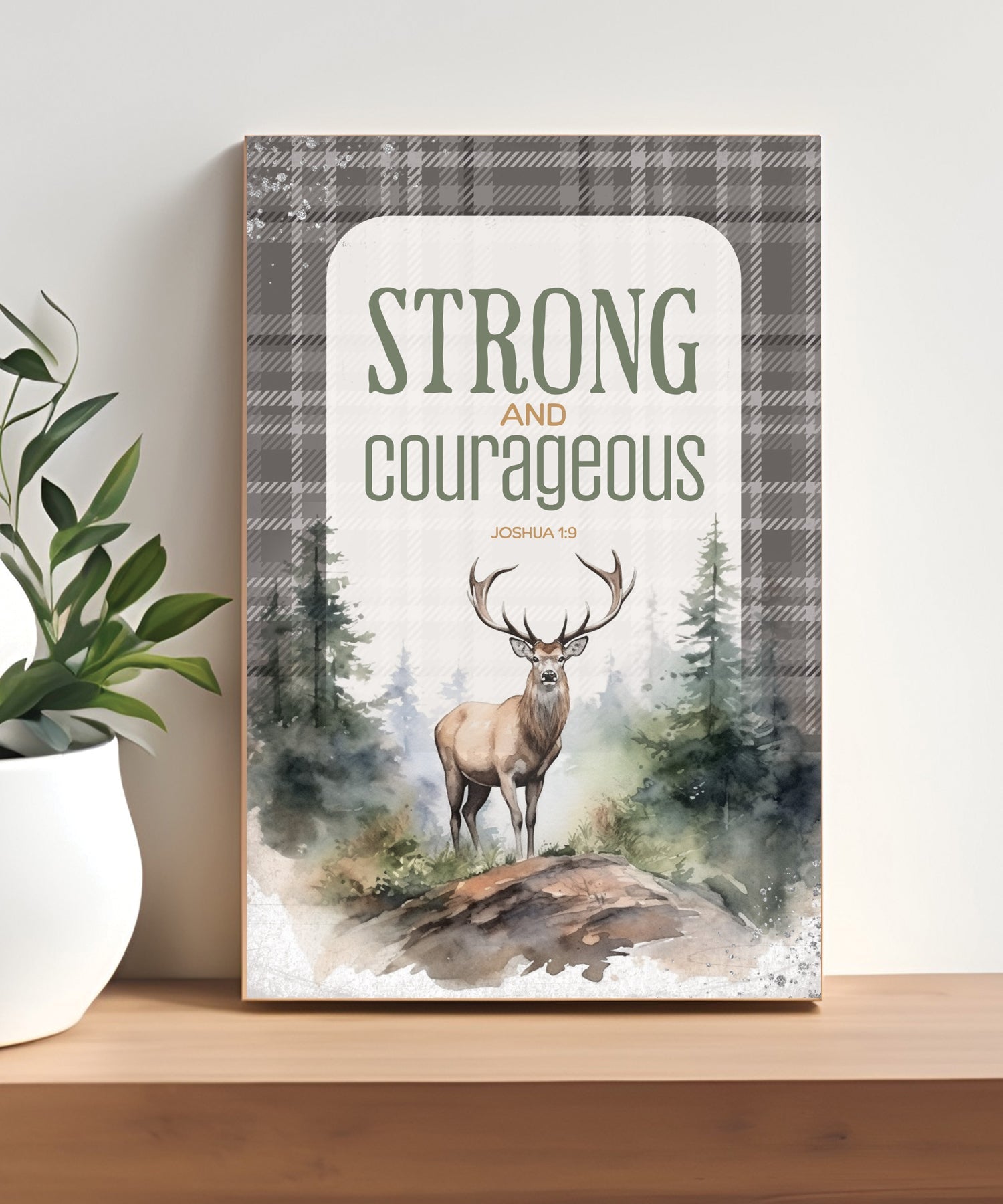 Strong & Courageous 4x6 MDF plaque with Joshua 1:9 verse in earthy northwoods woodsy tones